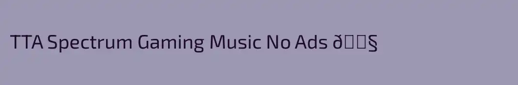 TTA Spectrum Gaming Music No Ads 🎧